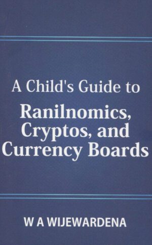 A-Childs-Guide-to-Ranilnomics-Cryptos-and-Currency-Boards