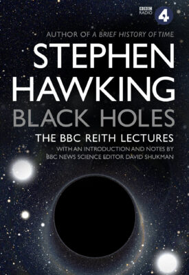 Black Holes : The Reith Lectures